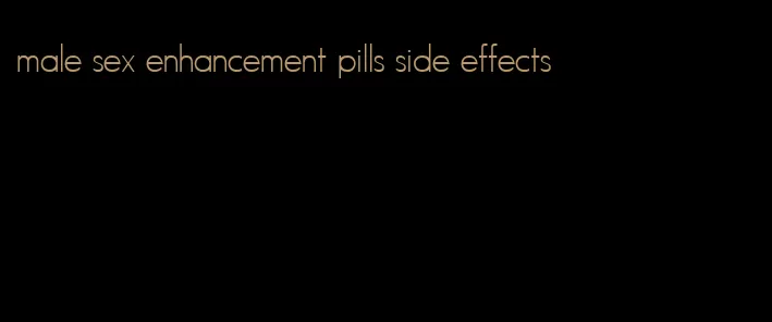 male sex enhancement pills side effects