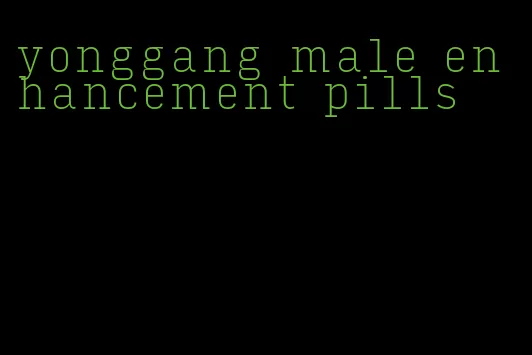 yonggang male enhancement pills