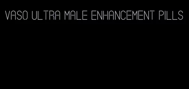 vaso ultra male enhancement pills