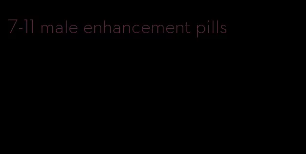 7-11 male enhancement pills