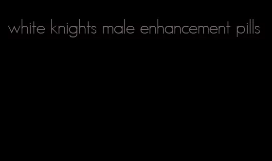 white knights male enhancement pills