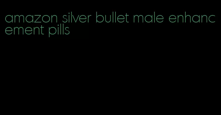 amazon silver bullet male enhancement pills