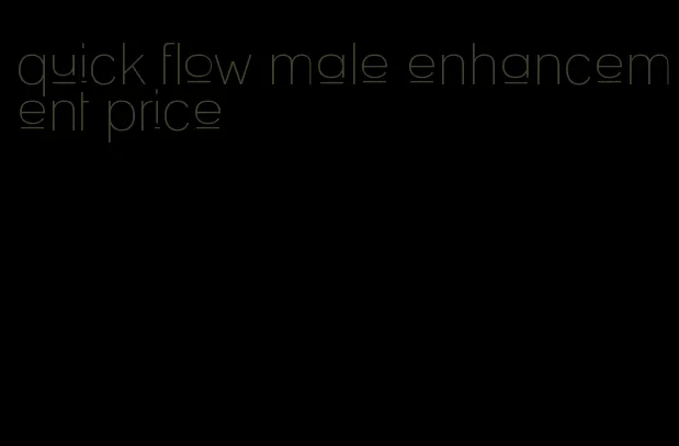 quick flow male enhancement price