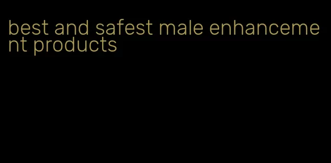 best and safest male enhancement products