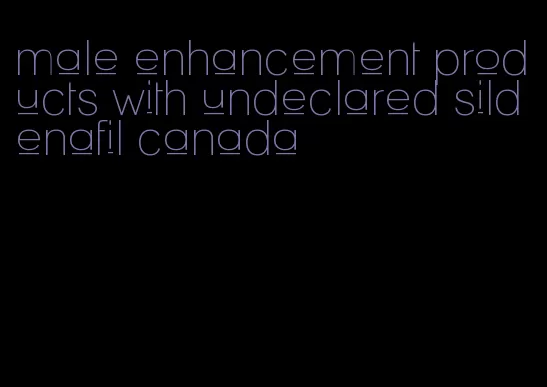 male enhancement products with undeclared sildenafil canada