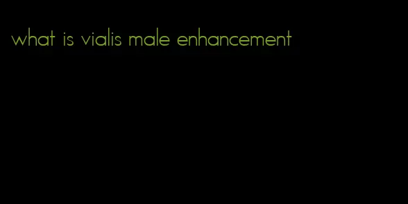 what is vialis male enhancement