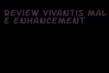 review vivantis male enhancement