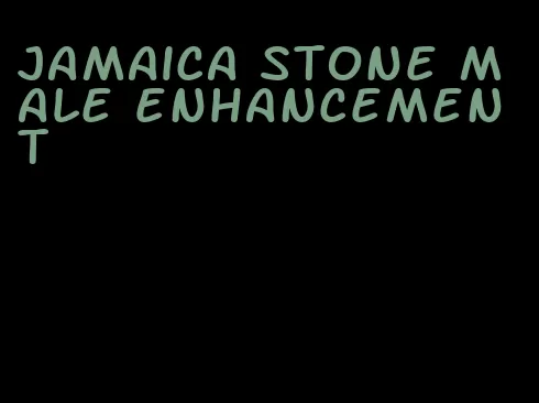 jamaica stone male enhancement