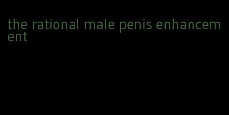 the rational male penis enhancement