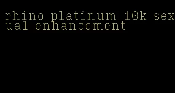 rhino platinum 10k sexual enhancement