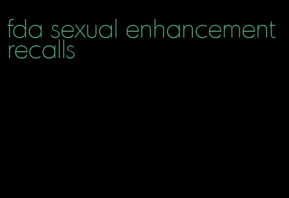 fda sexual enhancement recalls