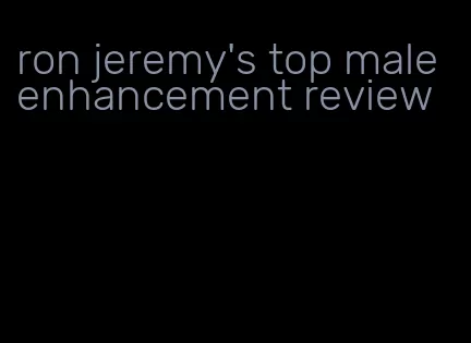 ron jeremy's top male enhancement review