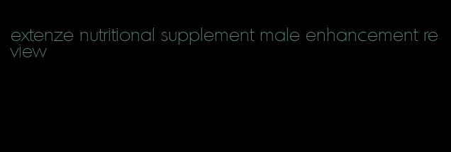 extenze nutritional supplement male enhancement review