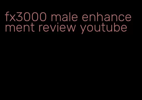 fx3000 male enhancement review youtube