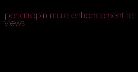 penatropin male enhancement reviews