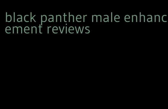 black panther male enhancement reviews