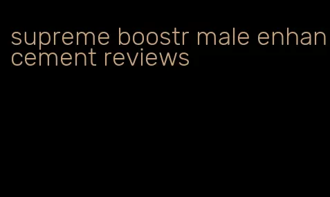 supreme boostr male enhancement reviews