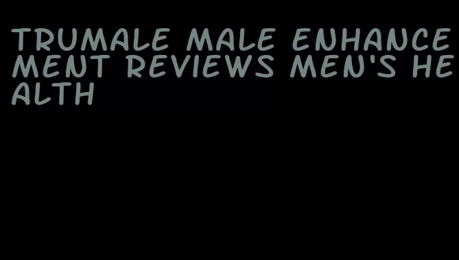 trumale male enhancement reviews men's health