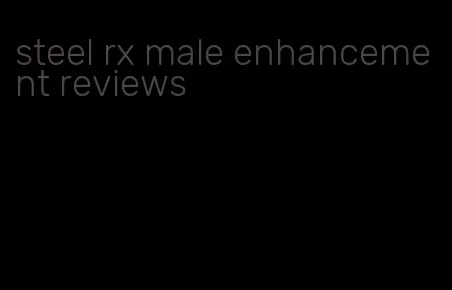 steel rx male enhancement reviews