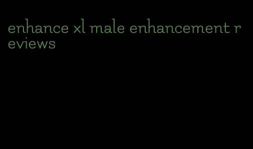 enhance xl male enhancement reviews