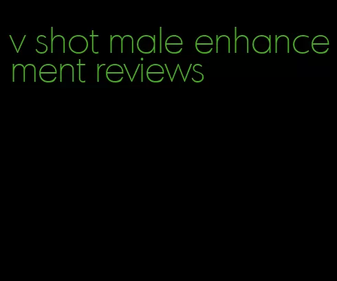 v shot male enhancement reviews