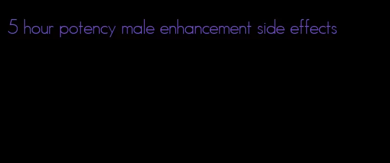 5 hour potency male enhancement side effects