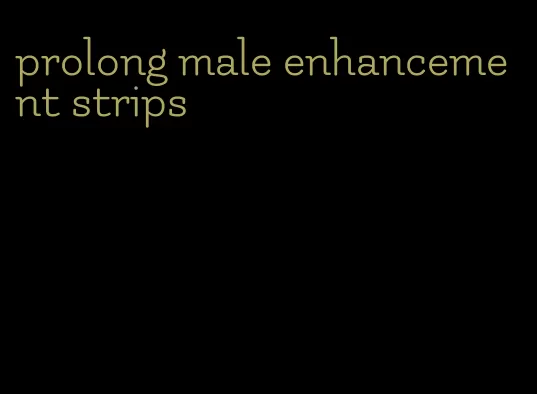 prolong male enhancement strips