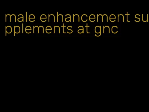 male enhancement supplements at gnc