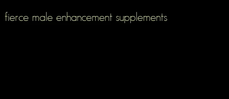 fierce male enhancement supplements