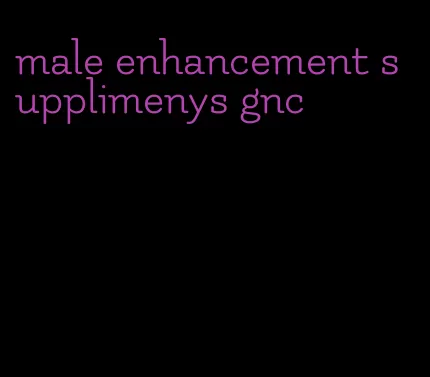 male enhancement supplimenys gnc