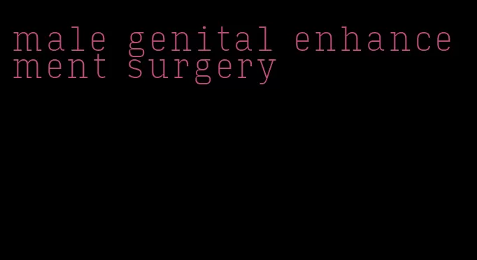 male genital enhancement surgery