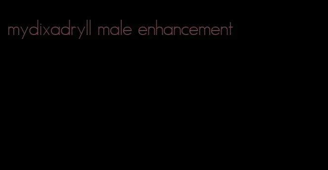 mydixadryll male enhancement