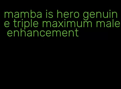 mamba is hero genuine triple maximum male enhancement