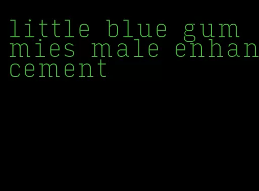 little blue gummies male enhancement