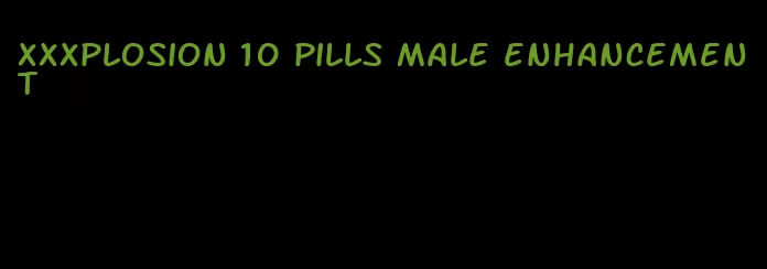 xxxplosion 10 pills male enhancement