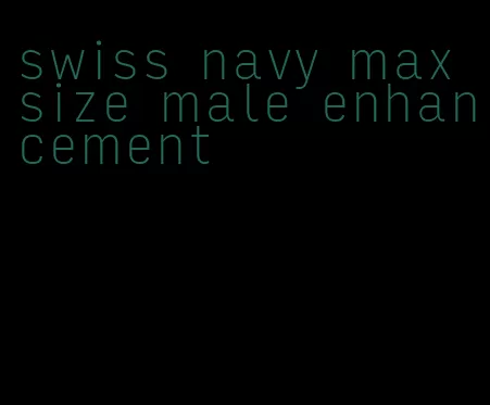 swiss navy max size male enhancement