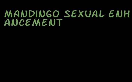 mandingo sexual enhancement