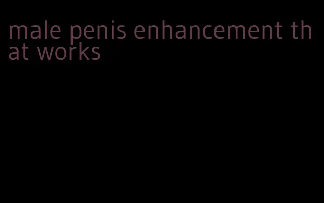 male penis enhancement that works