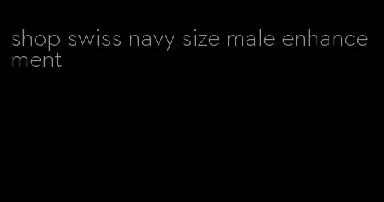 shop swiss navy size male enhancement