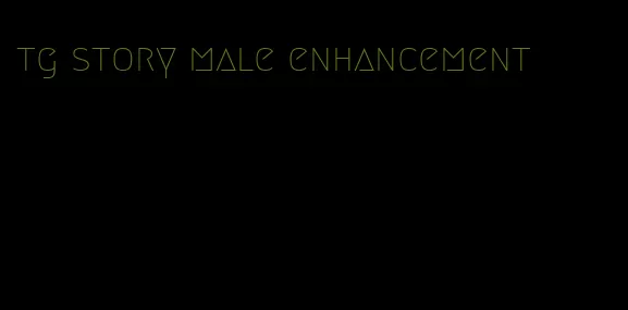 tg story male enhancement