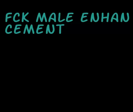 fck male enhancement