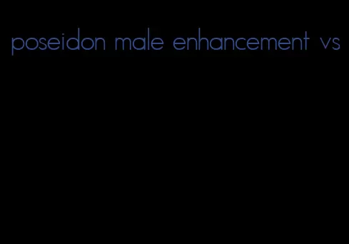 poseidon male enhancement vs