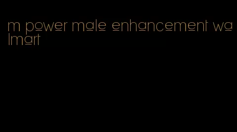 m power male enhancement walmart