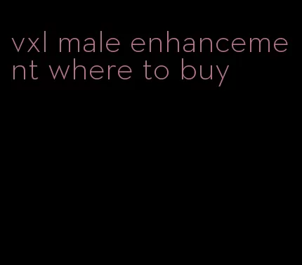 vxl male enhancement where to buy