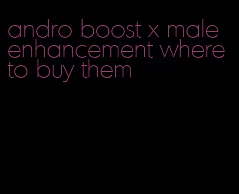 andro boost x male enhancement where to buy them