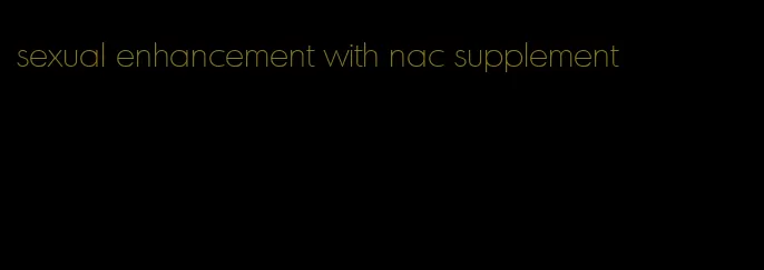 sexual enhancement with nac supplement