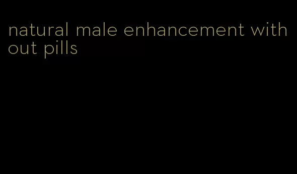 natural male enhancement without pills