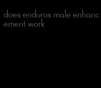 does enduros male enhancement work