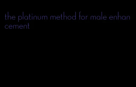 the platinum method for male enhancement