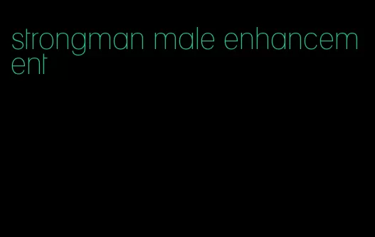 strongman male enhancement